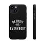 Phone Cases - Detroit -vs- Everybody Tough Cases