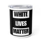 White Lives Matter Coffee Mug, Insulated Cup for Hot or Cold Drinks, Activist