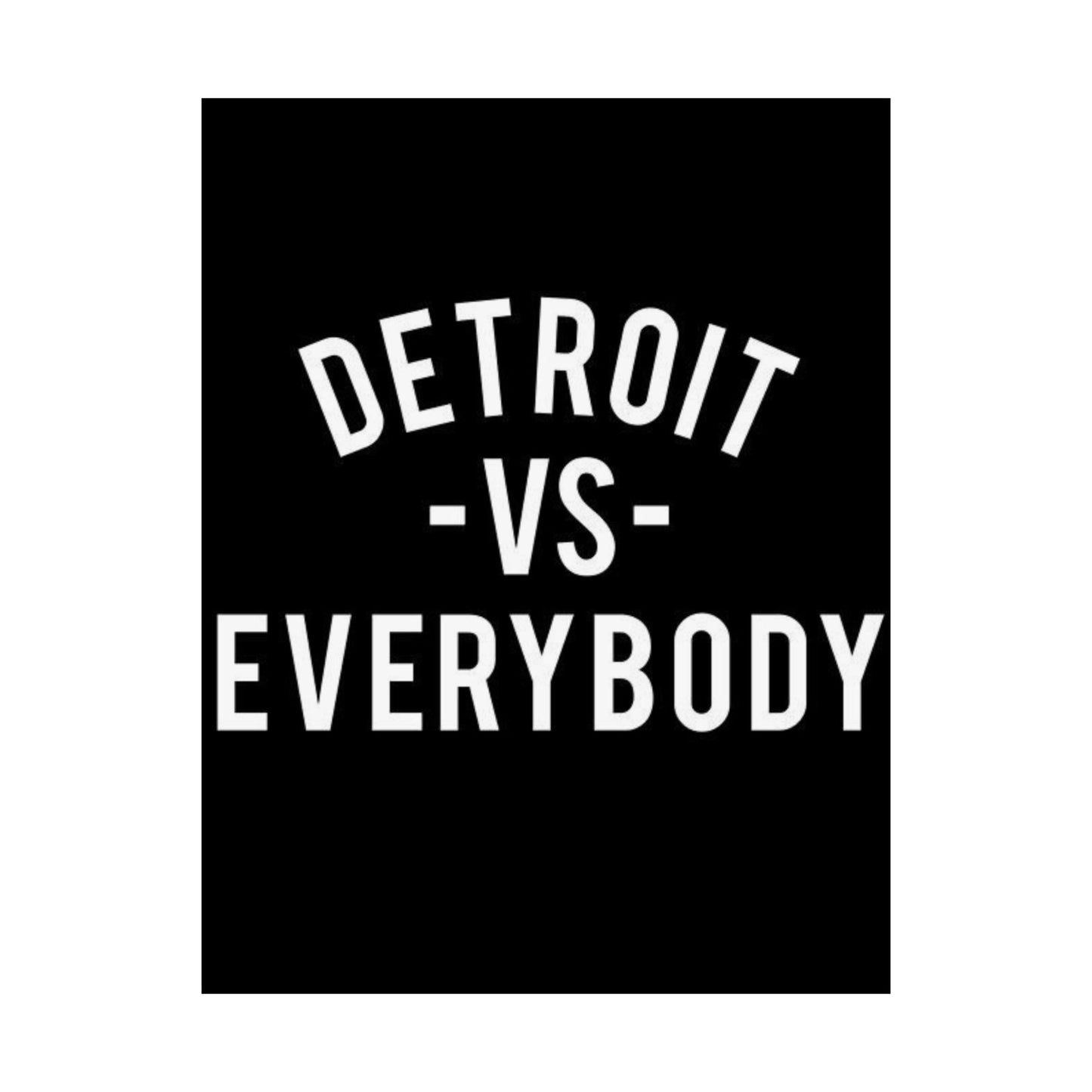 detroit vs everybody Matte Vertical Posters